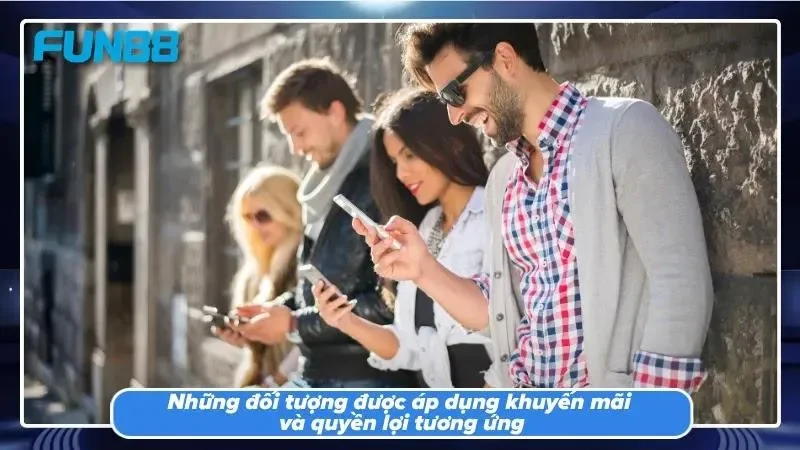 Các nhóm hội viên được tham gia khuyến mãi FUN88