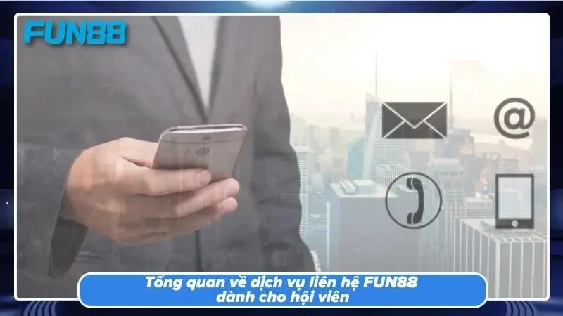 Khái quát về dịch vụ hỗ trợ cực tận tâm tại FUN88